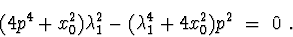 \begin{displaymath}(4p^4+x_{0}^{2})\lambda_{1}^{2}-(\lambda_{1}^{4}+4x_{0}^{2})p^{2}\ =\ 0\ .
\end{displaymath}