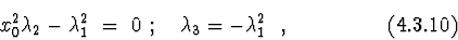 \begin{displaymath}x_{0}^{2}\lambda_{2}-\lambda_{1}^{2}\ =\ 0\ ; \ \ \
\lambda_{3}=-\lambda_{1}^{2} \ \ , \eqno (4.3.10) \end{displaymath}