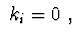 $\ k_{i}= 0\ ,$