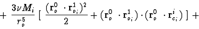 \begin{displaymath}+\ {3\nu M_{i}\over r^{5}_{o_1}}\
[\ {({\bf r}^{0}_{o_1}\cdo...
...}_{o_i})\cdot
({\bf r}^{0}_{o_1}\cdot {\bf r}^{i}_{c_i})\ ]\ +
\end{displaymath}