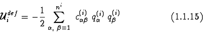 \begin{displaymath}{\cal U}^{def}_{i} = -{1 \over 2}\sum^{n^{i}}_{\alpha ,\ \bet...
...pha \beta }\ q^{(i)}_{\alpha }\ q^{(i)}_{\beta }
\eqno (1.1.15)\end{displaymath}
