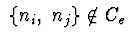 $\ \{n_i,\ n_j\} \not \in C_e\ $